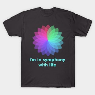 Symphony with life, Colorful Flower, Lifestyle, Serenity, Peace. T-Shirt